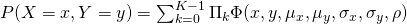  P(X=x,Y=y) = \sum_{k=0}^{K-1} \Pi_{k} \Phi(x, y, \mu_{x},\mu_{y}, \sigma_{x},\sigma_{y}, \rho) 